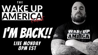 Wake Up America! Ep.1 :  I&#39;m Back, Not Much Has Changed