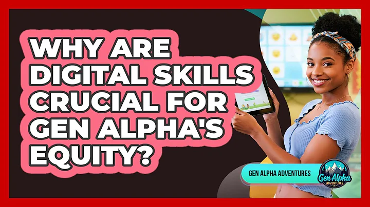 Why Are Digital Skills Crucial For Gen Alpha's Equity? - Gen Alpha Adventures
