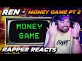 RAPPER REACTS to Ren - Money Game Pt. 2