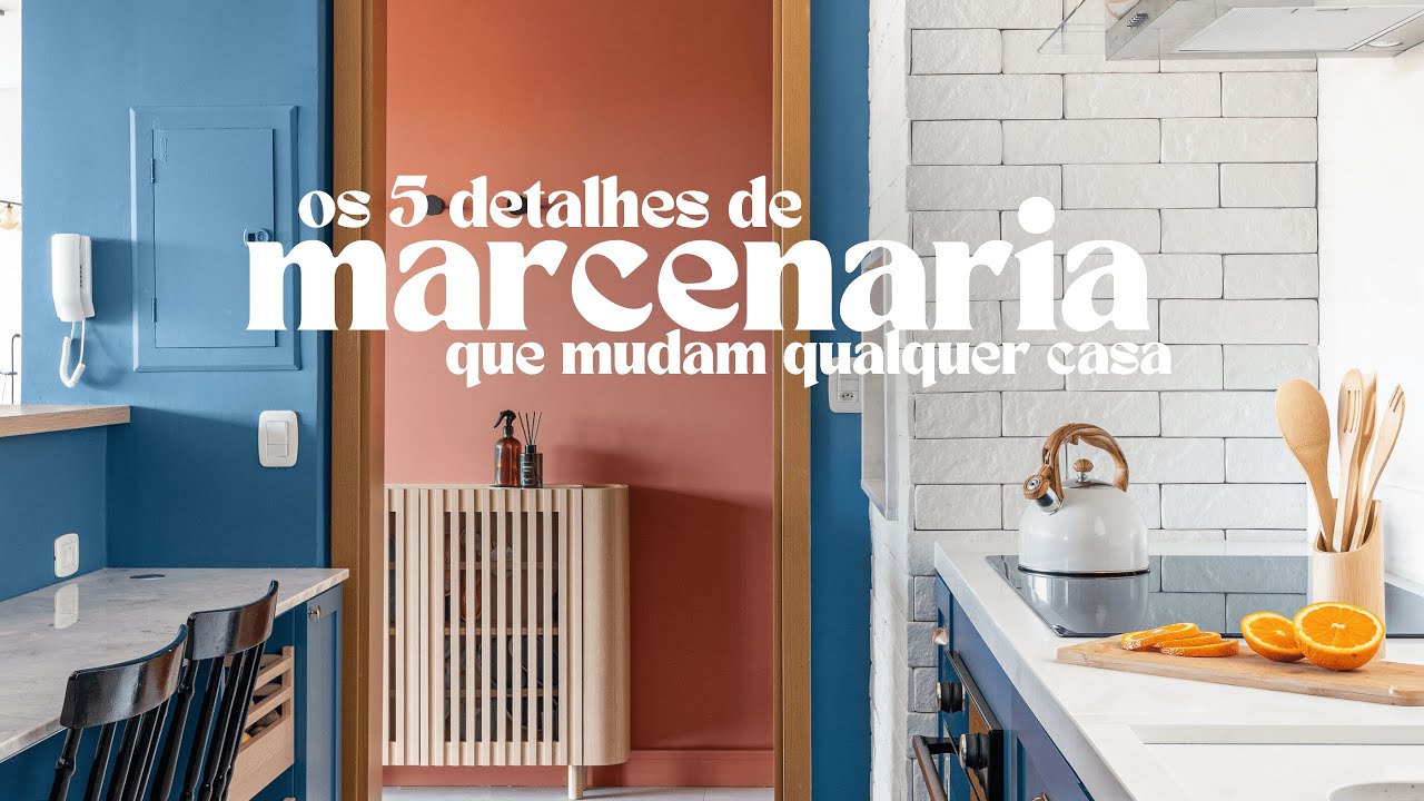 OS 5 DETALHES DE MARCENARIA QUE MUDAM QUALQUER CASA!