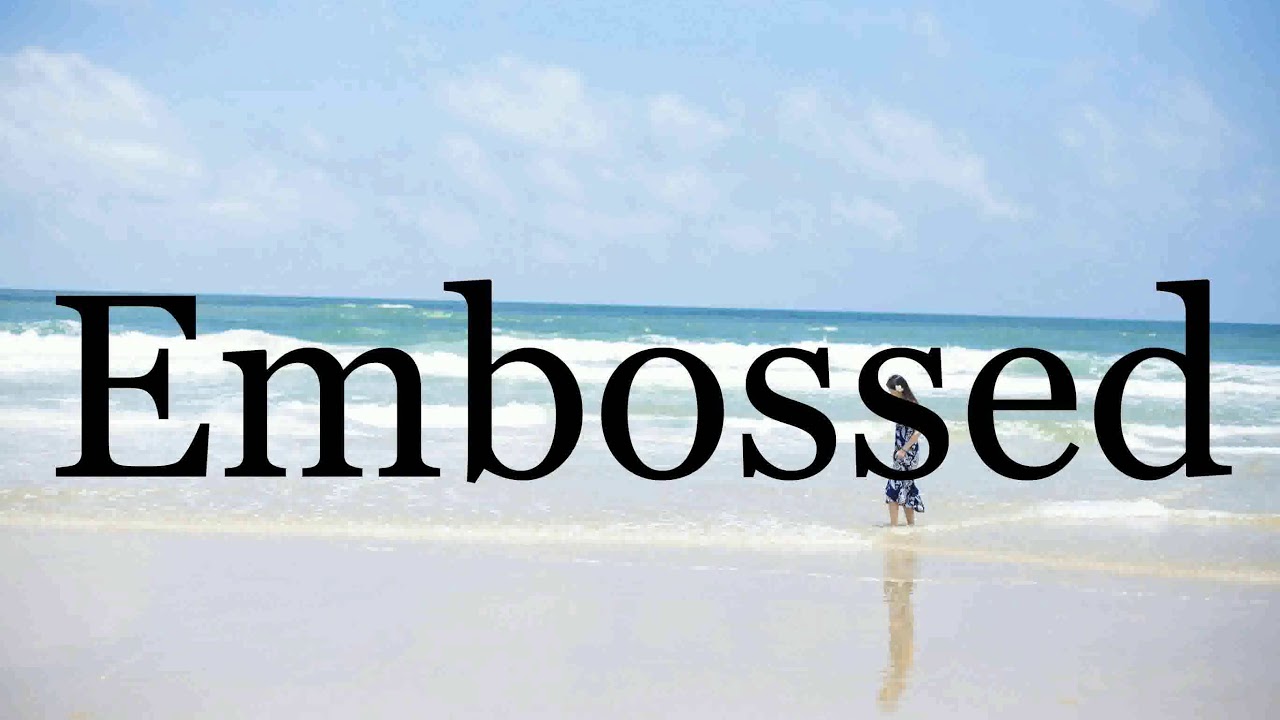 How To Pronounce Embossed🌈🌈🌈🌈🌈🌈Pronunciation Of Embossed YouTube