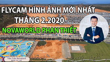 FLYCAM - NOVAWORLD PHAN THIẾT THÁNG 2/2021 HÌNH ẢNH CHI TIẾT MỚI NHẤT NOVAWORLD PHAN THIẾT NĂM 2021