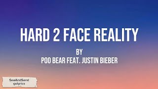 Hard 2 Face Reality - Poo Bear & Justin Bieber (Lyrics)
