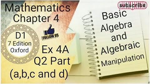 D1 CHAPTER 4 Ex 4A Q2 (a,b,c and d) Basic Algebra and Algebraic Manipulation (7 Edition )