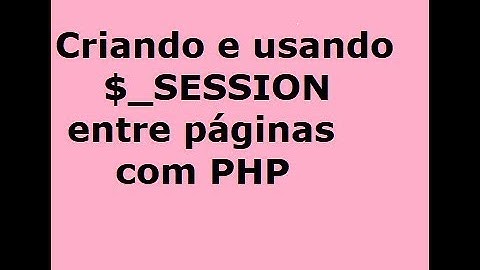 Criando e usando SESSOES $ SESSION com PHP