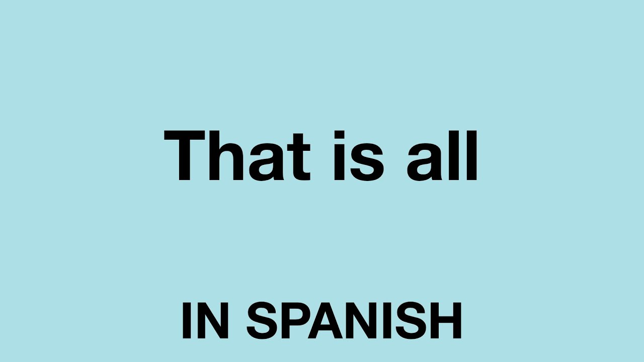 How To Say That Is All In Spanish YouTube