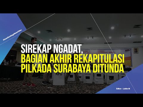 Sirekap Ngadat, Bagian Akhir Rekapitulasi Pilkada Surabaya Ditunda