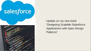 Update on my new book “Designing Scalable Salesforce Applications with Apex Design Patterns”