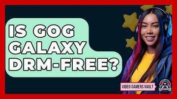 Is GOG Galaxy DRM-free? - Video Gamers Vault