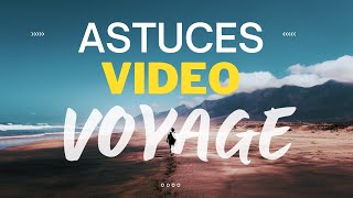 Comment RÉUSSIR ses VIDÉOS de VOYAGE