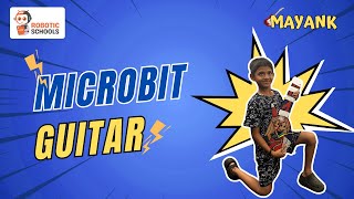 Meet Mayank, the Young Kid: Building a Microbit Guitar with Roboticschools! 🎸