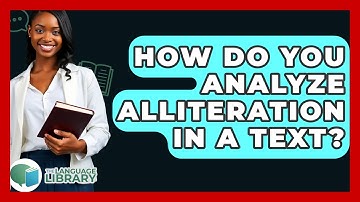 How Do You Analyze Alliteration In A Text? - The Language Library
