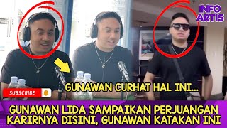 GUNAWAN LIDA SAMPAIKAN PERJUANGAN KARIRNYA DISINI, GUNAWAN KATAKAN INI...