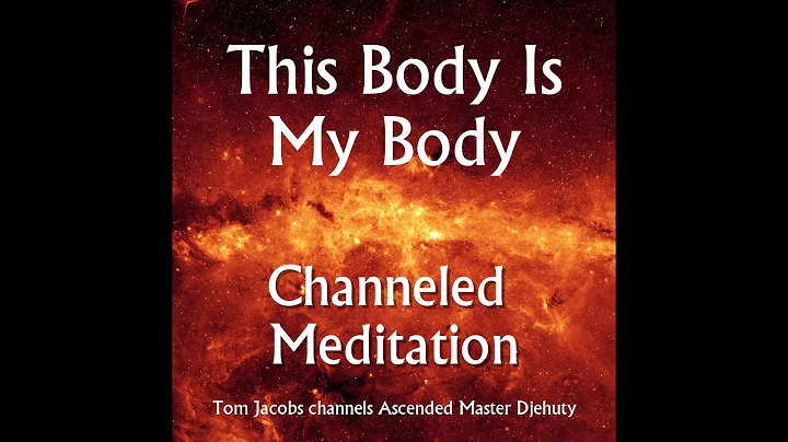 Channeled Meditation: This Body Is My Body