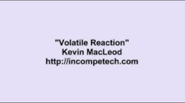 Kevin Macleod  - Volatile Reaction (Re uploaded)