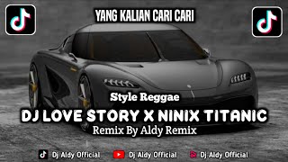 Dj Love Story X Alone X Ninix Titanic Style Reggae By Aldy Remix || Dj Fyp Viral Tiktok 2024