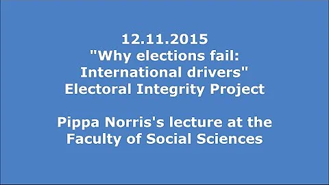 12.11.2015: Pippa Norris: "Why elections fail: International drivers" Electoral Integrity Project