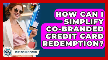How Can I Simplify Co-branded Credit Card Redemption? - Points and Perks Channel