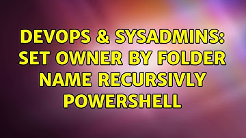 DevOps & SysAdmins: Set Owner by Folder Name Recursivly Powershell (2 Solutions!!)