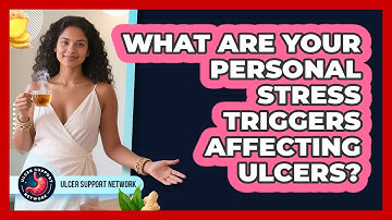 What Are Your Personal Stress Triggers Affecting Ulcers?
