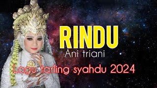 RINDU / Ani Triani lagu tarling syahdu 2024