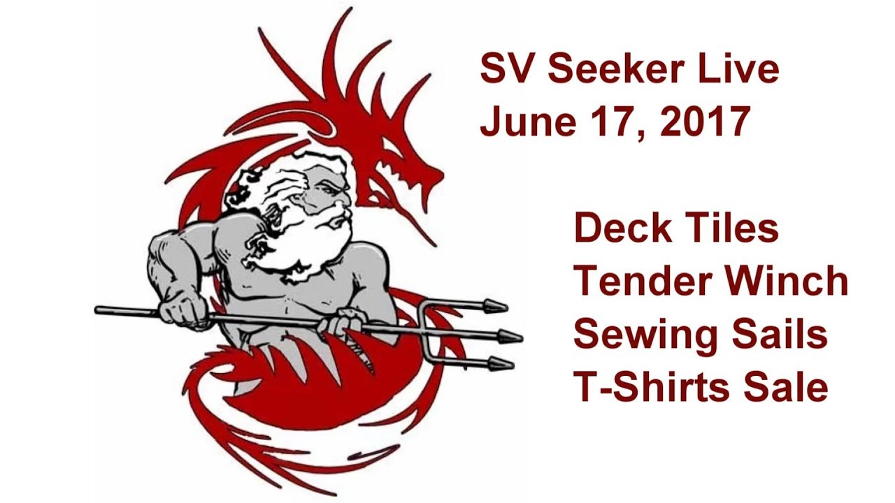 SV Seeker Live – June 17, 2017 – Deck Tiles, Tender Winch, Sewing Sails, T Shirt Sale