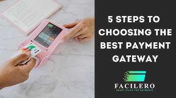 5 Steps To Choosing The Best Payment Gateway