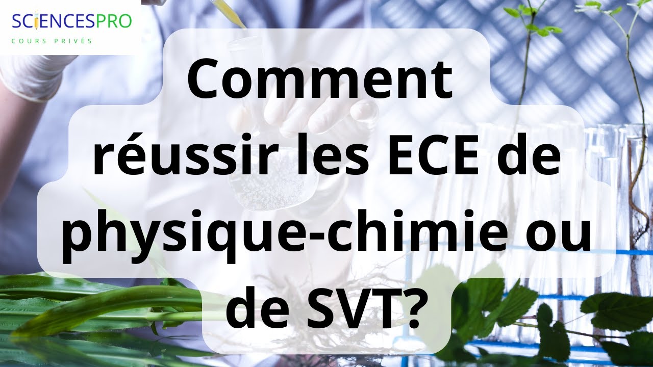 Comment réussir les ECE en physique-chimie ou en SVT. #