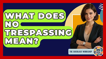 What Does No Trespassing Mean? - The Sociology Workshop