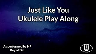 ukeplayalongs: JUST LIKE YOU - NF - Key of Dm