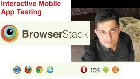 How to use Browserstack - Part 4 - Interactive Mobile App Testing