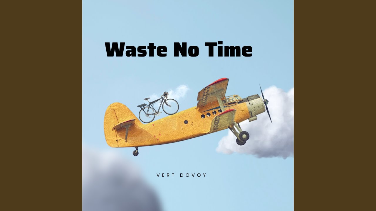 Waste No Time YouTube
