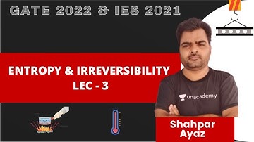 ENTROPY & IRREVERSIBILITY | LEC - 3 | GATE 2022 & IES 2021 | ESE 2021 | Shahpar Ayaz