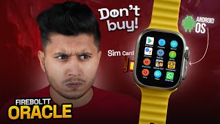 Firebollt Oracle 4G Android Smartwatch⚡️|| With 2GB Ram 16GB Storage🛜|| Worth it on ₹5000?||