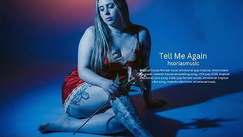 Tell Me Again – hsoriasmusic | Emotional Tropical House • Dreamwave Pop • Female Vocal Anthem