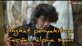 ALPHA SYAH - ANGKAT PENYAKITNYA lagu untuk seseorang yang sedang sakit