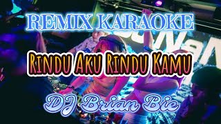 Remix Karaoke No Vocal MALE || Rindu Aku Rindu Kamu || By Dj Brian Bie