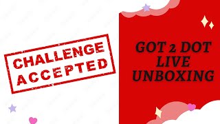 GOT 2 DOT UNBOXING LIVE