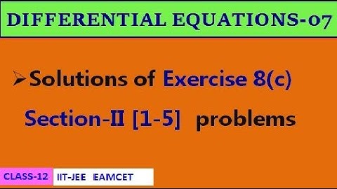 DIFFERENTIAL EQUATIONS-07 || EXERCISE-8(c) SECTION II [1-5] | CLASS-12 | IIT-JEE, EAMCET