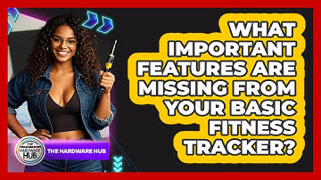 What Important Features Are Missing From Your Basic Fitness Tracker? - The Hardware Hub