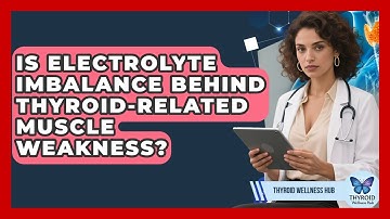 Is Electrolyte Imbalance Behind Thyroid-Related Muscle Weakness? - Thyroid Wellness Hub