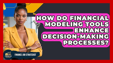 How Do Financial Modeling Tools Enhance Decision-Making Processes? - Finance Job Strategist