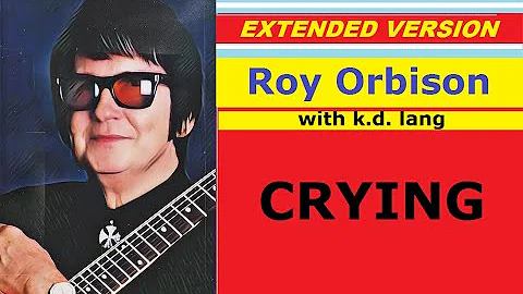 Roy Orbison - CRYING (with k.d. lang, extended version)