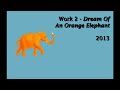 Work 2  dream of an orange elephant  2013