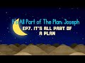 IT'S ALL PART OF A PLAN: JOSEPH - E07 IT'S ALL PART OF A PLAN