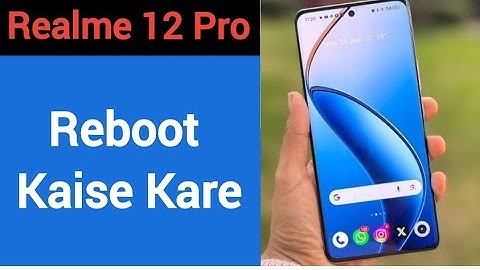 Realme 12 Pro reboot kaise kare, how to reboot without power button in Realme 12 Pro