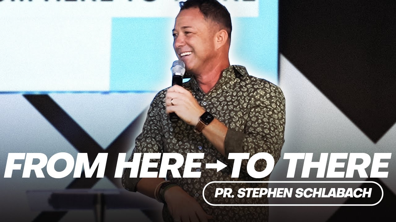 From Here To There - Pr. Stephen Schlabach - YouTube