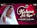 Kehna hi kya  remix  dj rushi remix x dj inzz remix  bombay