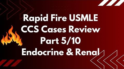 Rapid Fire USMLE CCS Cases Review Endocrine & Renal Part 5/10