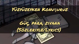 Yüzyüzeyken konuşuruz - Güç, Para, Zıvana (Sözleriyle/Lyrics) Resimi